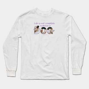 Life is not complete without a dog - Havanese oil painting word art Long Sleeve T-Shirt